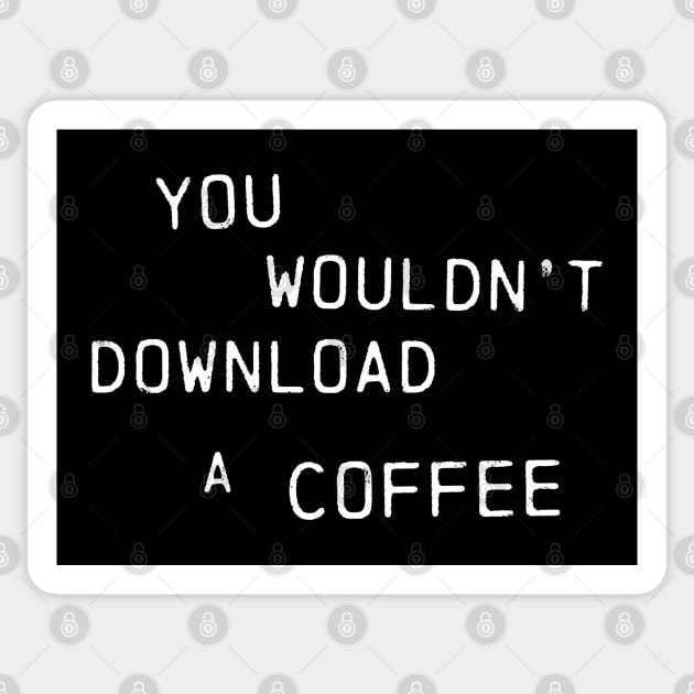 You Wouldn't Download A Coffee (Text Only Version) Sticker by Coffee Hotline